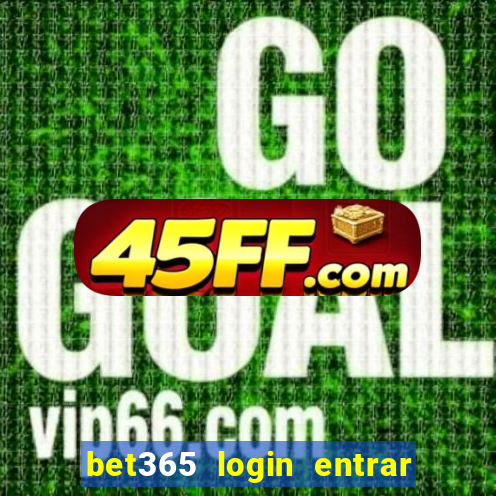 bet365 login entrar agora direto no celular